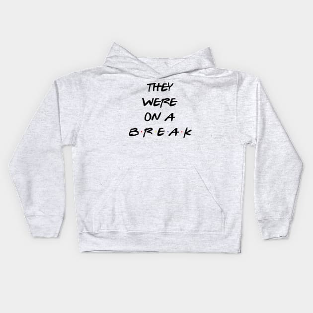 "We Were On A Break!" (They really were...) Kids Hoodie by fandemonium